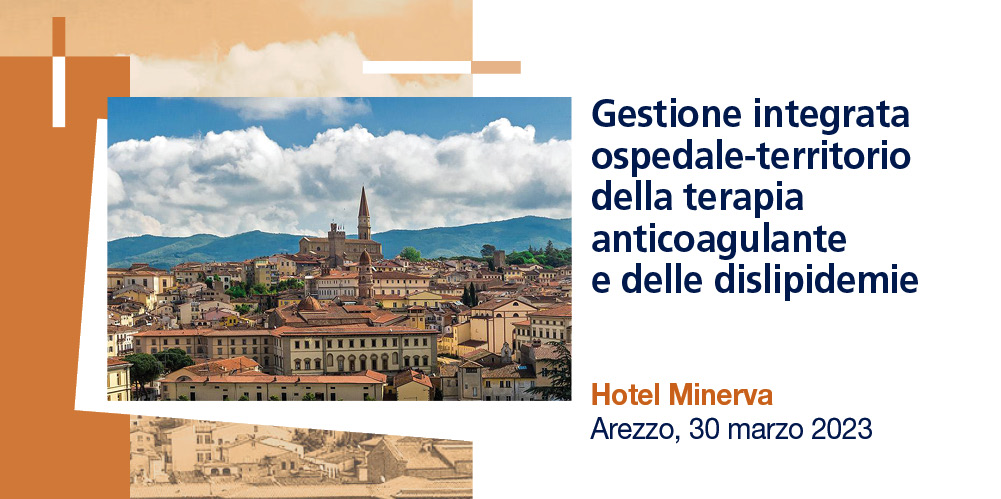GESTIONE INTEGRATA OSPEDALE-TERRITORIO  DELLA TERAPIA ANTICOAGULANTE E DELLE DISLIPIDEMIE – Arezzo, 30/03/2023