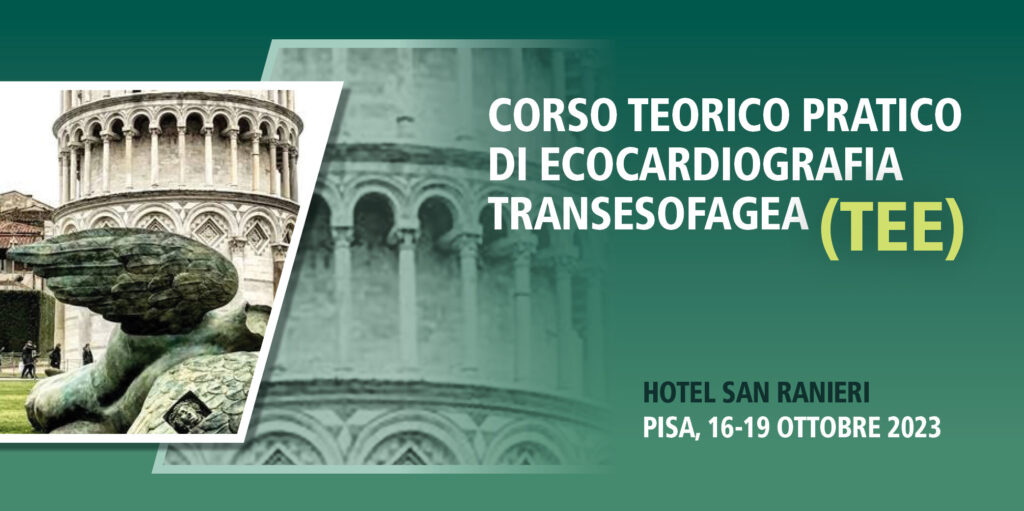 CORSO TEORICO PRATICO DI ECOCARDIOGRAFIA TRANSESOFAGEA (TEE) – Pisa, 16-19 Ottobre 2023