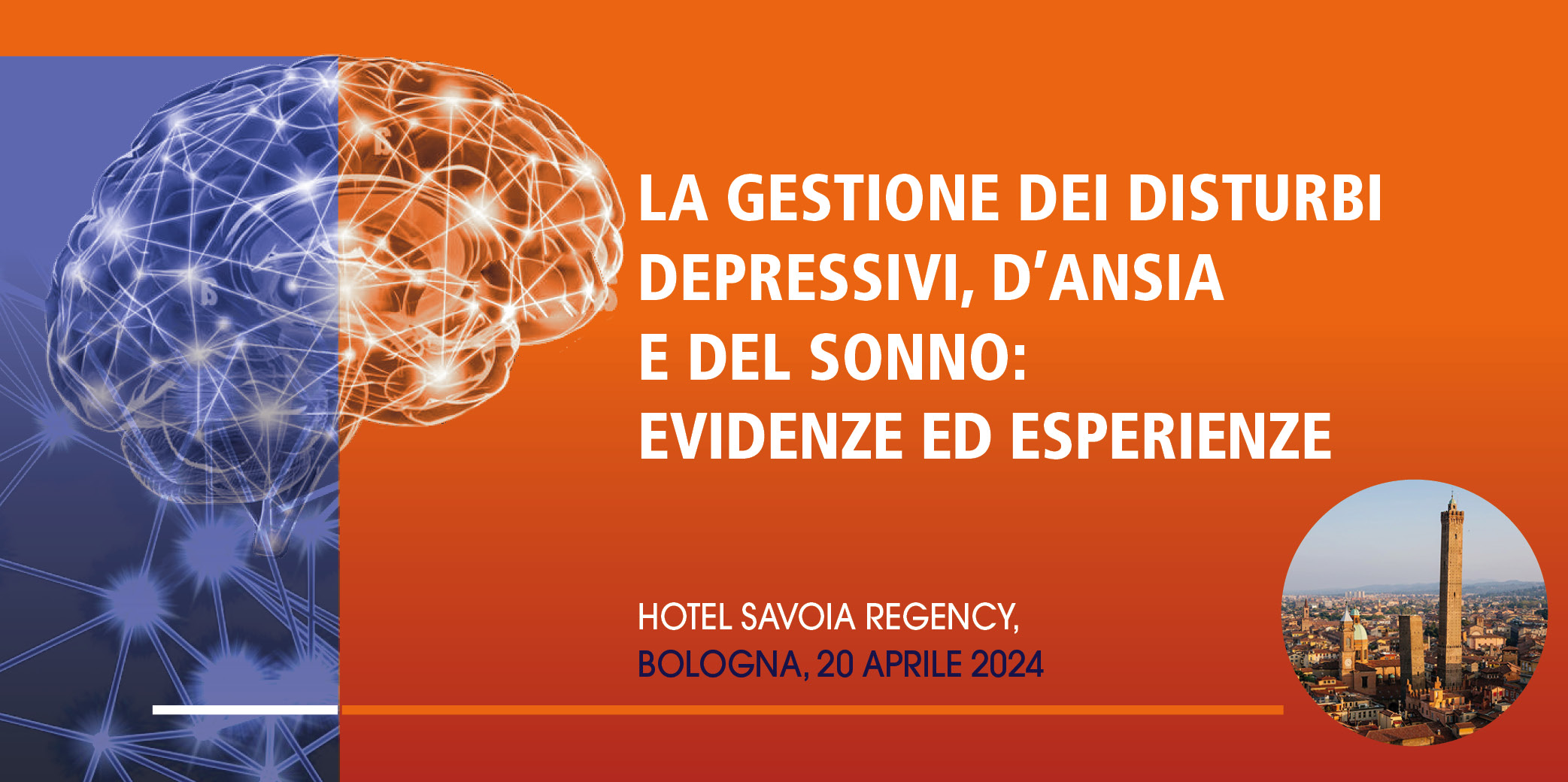 LA GESTIONE DEI DISTURBI DEPRESSIVI, D’ANSIA E DEL SONNO: EVIDENZE ED ESPERIENZE – Bologna, 20 Aprile 2024