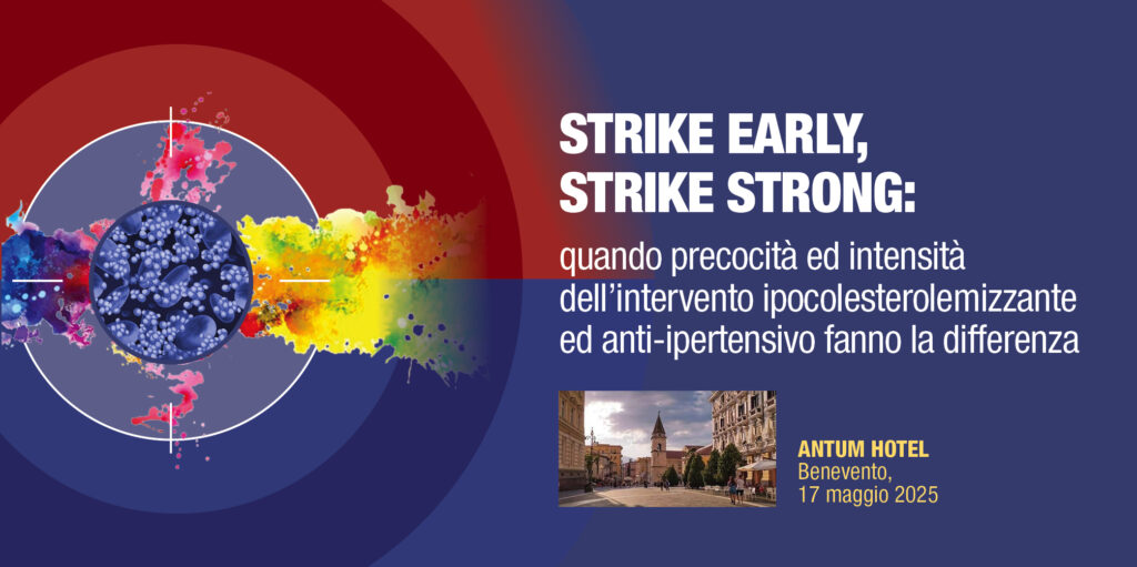 Benevento, 17 Maggio 2025- Corso RES: ” STRIKE EARLY, STRIKE STRONG: quando precocità ed intensità dell’intervento ipocolesterolemizzante ed anti-ipertensivo fanno la differenza”