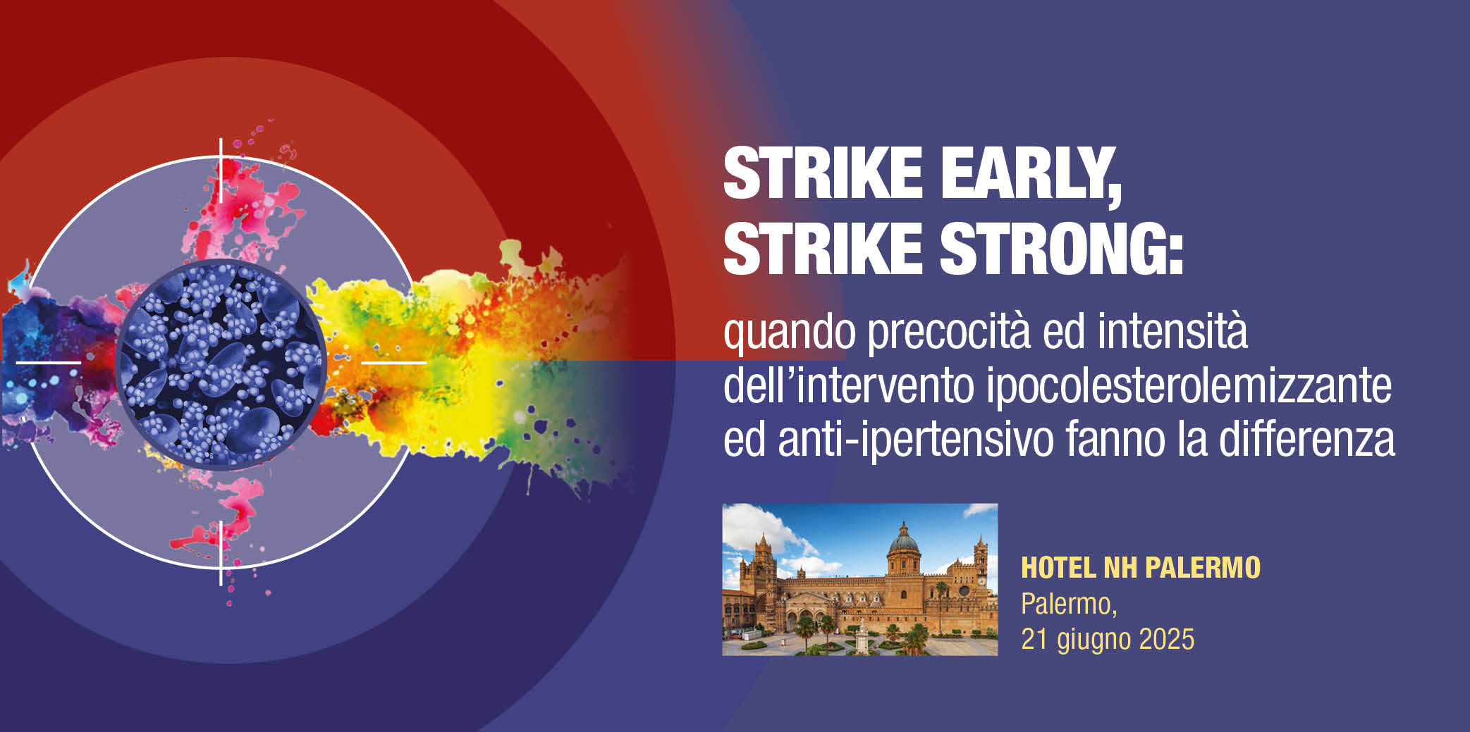 Palermo, 21 Giugno 2025- Corso RES: ” STRIKE EARLY, STRIKE STRONG: quando precocità ed intensità dell’intervento ipocolesterolemizzante ed anti-ipertensivo fanno la differenza”