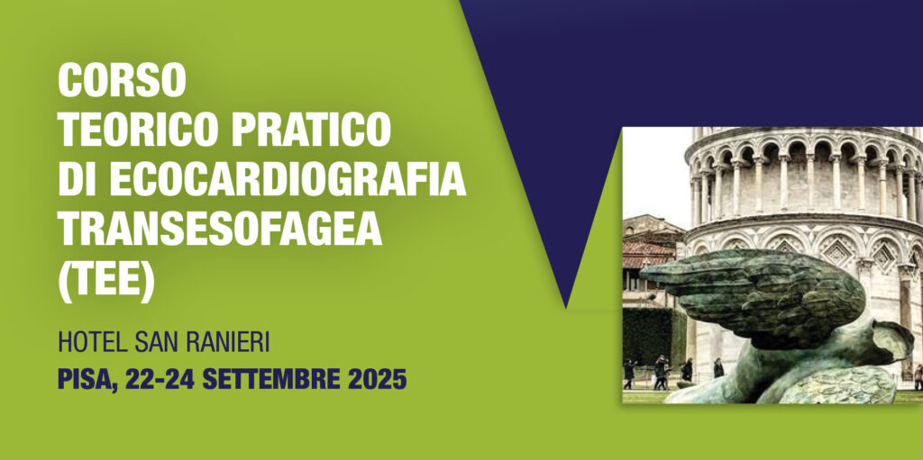 Pisa, 22-24 Settembre 2025 – CORSO TEORICO PRATICO DI ECOCARDIOGRAFIA TRANSESOFAGEA (TEE)