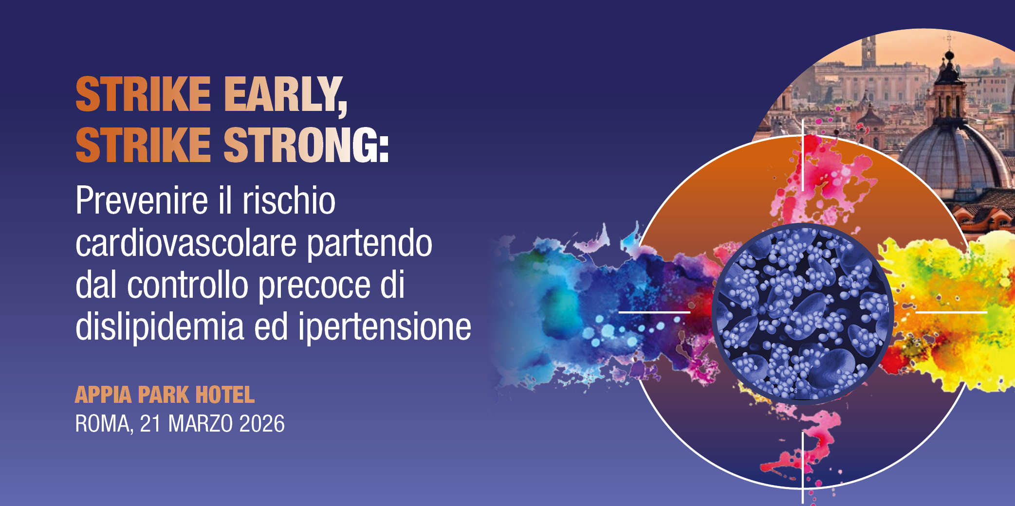 Roma 21 Marzo 2026: Corso RES ““STRIKE EARLY, STRIKE STRONG”: PREVENIRE IL RISCHIO CARDIOVASCOLARE PARTENDO DAL CONTROLLO PRECOCE DI DISLIPIDEMIA ED IPERTENSIONE”