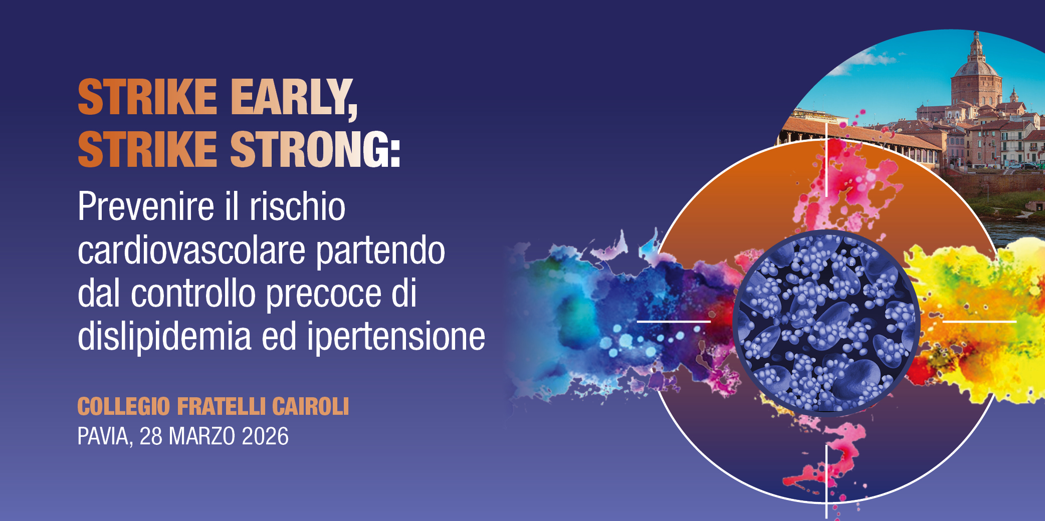 Pavia, 28 Marzo 2026 Corso RES: “Strike Early Strike Strong: PREVENIRE IL RISCHIO CARDIOVASCOLARE PARTENDO DAL CONTROLLO PRECOCE DI DISLIPIDEMIA ED IPERTENSIONE”