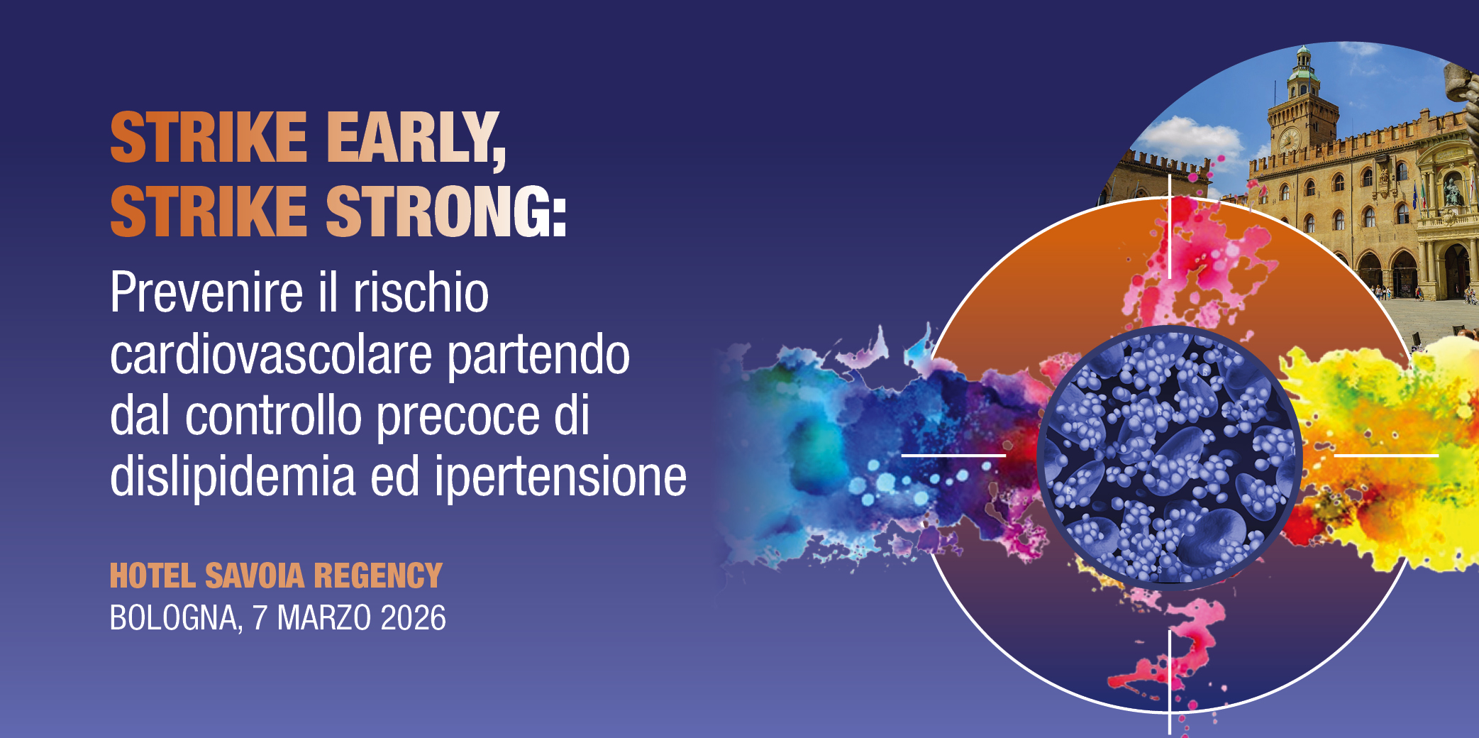 Bologna, 7 Marzo 2026 : Corso RES ““STRIKE EARLY, STRIKE STRONG”: PREVENIRE IL RISCHIO CARDIOVASCOLARE PARTENDO DAL CONTROLLO PRECOCE DI DISLIPIDEMIA ED IPERTENSIONE”