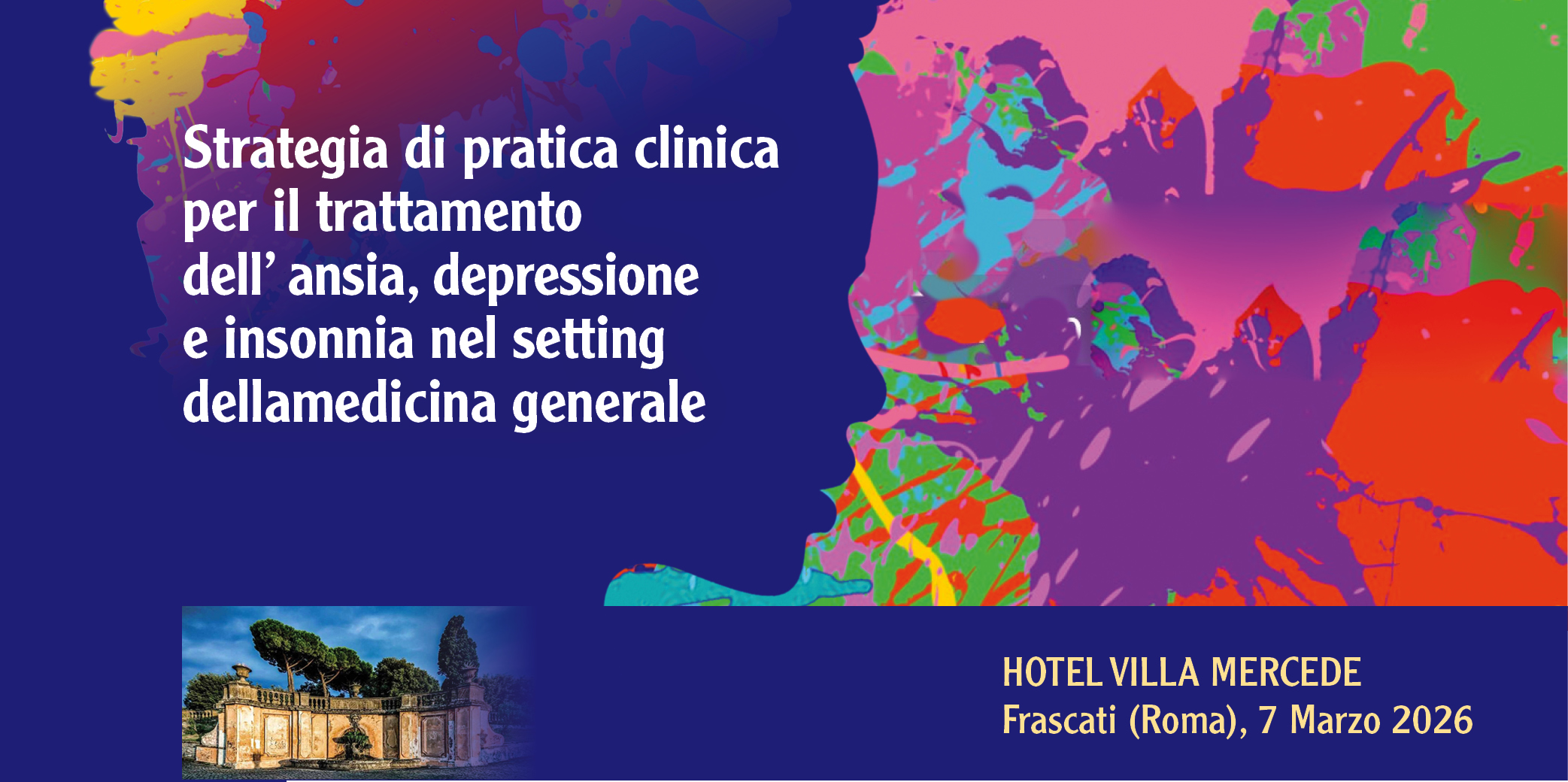 Frascati (RM), 7 Marzo 2025: “STRATEGIA DI PRATICA CLINICA PER IL TRATTAMENTO DELL’ ANSIA, DEPRESSIONE E INSONNIA NEL SETTING DELLA MEDICINA GENERALE”