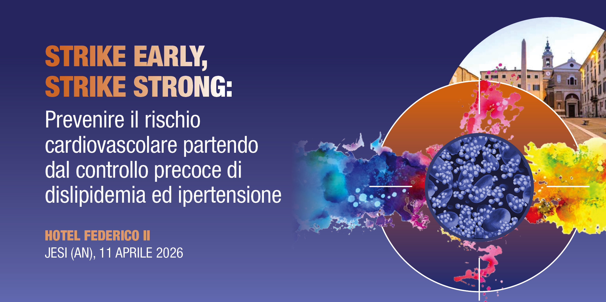 Jesi (AN), 11 Aprile 2026 Corso RES: “STRIKE EARLY, STRIKE STRONG”: PREVENIRE IL RISCHIO CARDIOVASCOLARE PARTENDO DAL CONTROLLO PRECOCE DI DISLIPIDEMIA ED IPERTENSIONE”