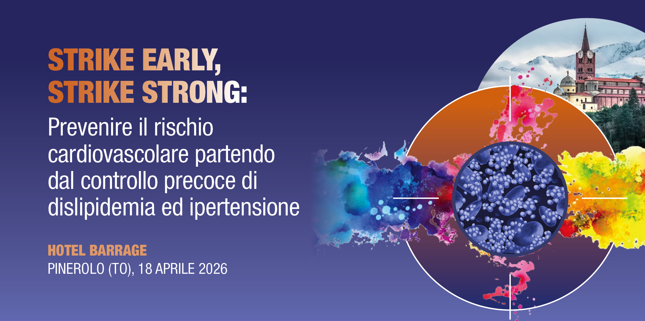Pinerolo (TO), 18 Aprile 2026 “STRIKE EARLY, STRIKE STRONG”: PREVENIRE IL RISCHIO CARDIOVASCOLARE PARTENDO DAL CONTROLLO PRECOCE DI DISLIPIDEMIA ED IPERTENSIONE