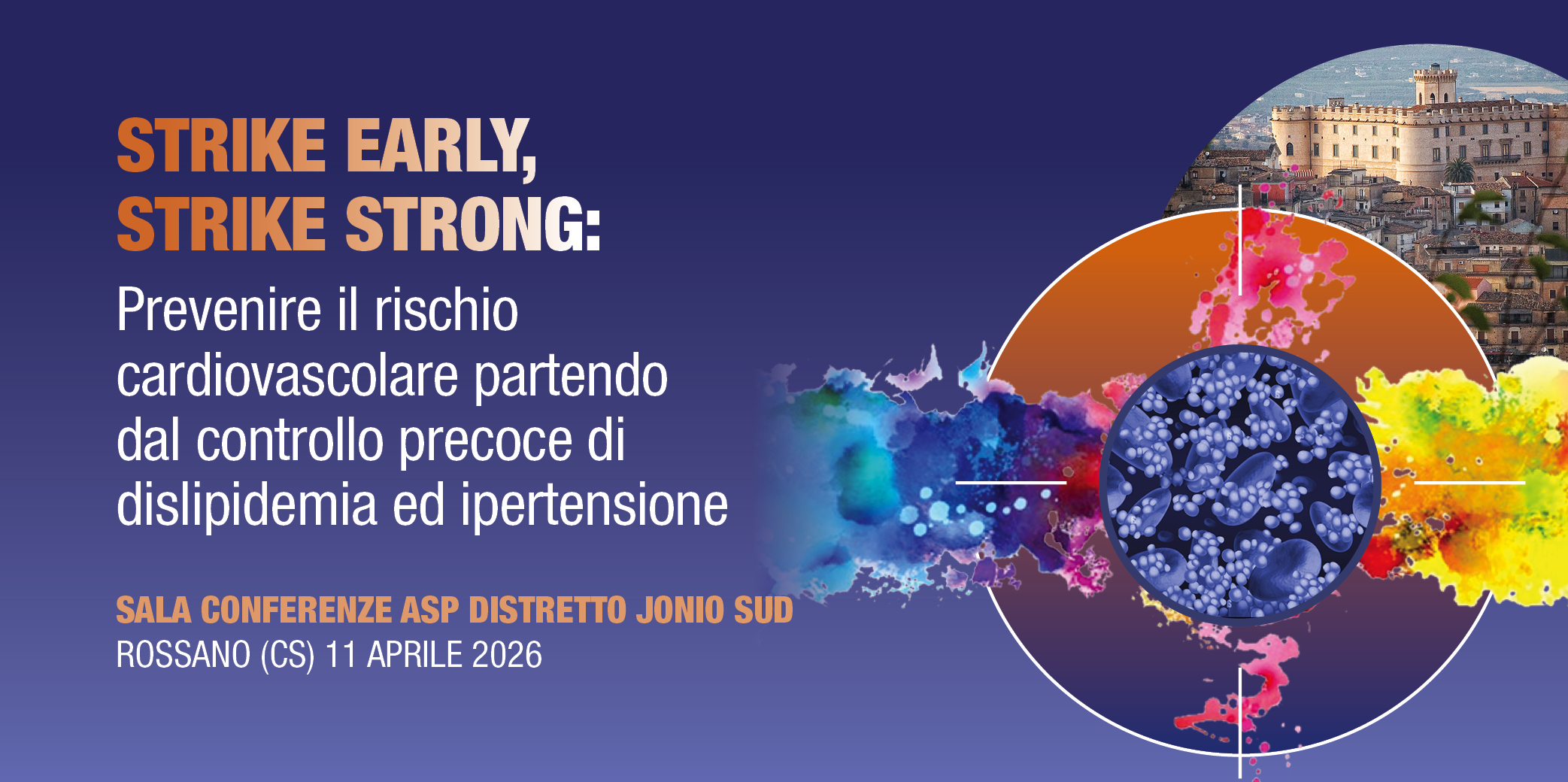 Rossano (CS), 11 Aprile 2026 Corso RES “STRIKE EARLY STRIKE STRONG” Come prevenire il rischio cardiovascolare dal controllo precoce di dislipidemia ed ipertensione