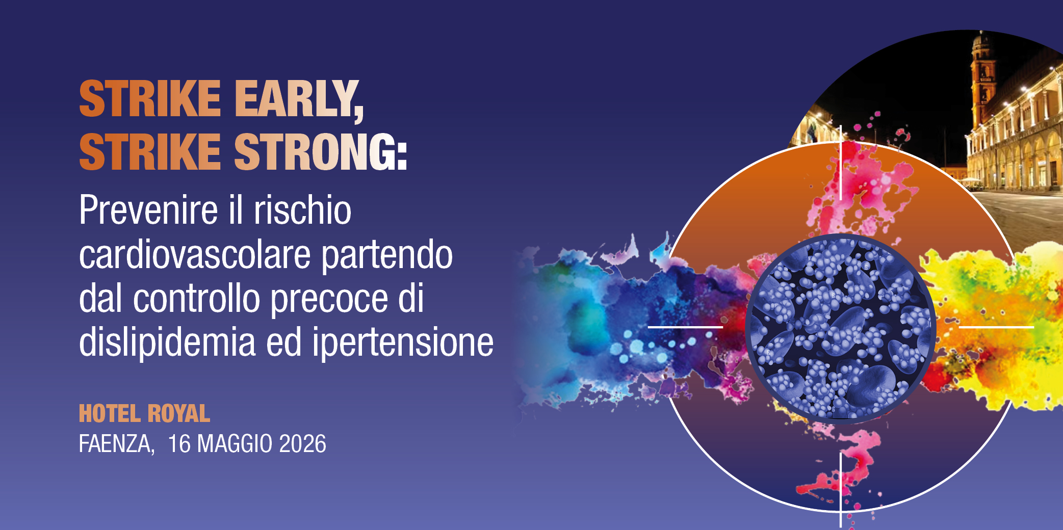 Faenza, 16 Maggio 2026 – Corso RES: “STRIKE EARLY STRIKE STRONG” Prevenire il rischio cardiovascolare partendo dal controllo precoce di dislipidemia ed ipertensione