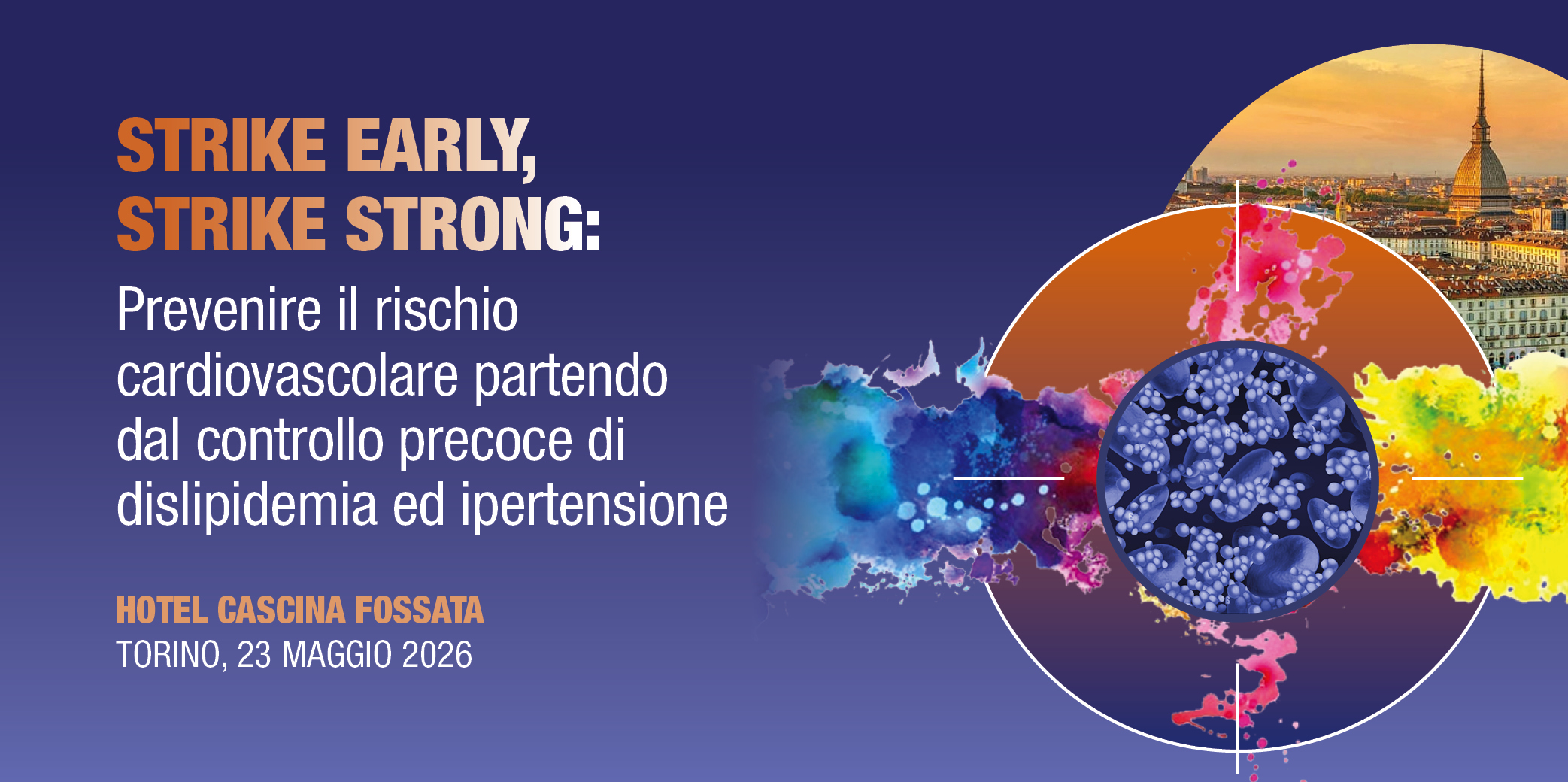 Torino 23 Maggio 2026, “STRIKE EARLY, STRIKE STRONG:Prevenire il rischio cardiovascolare partendo dal controllo precoce di dislipidemia ed ipertensione”