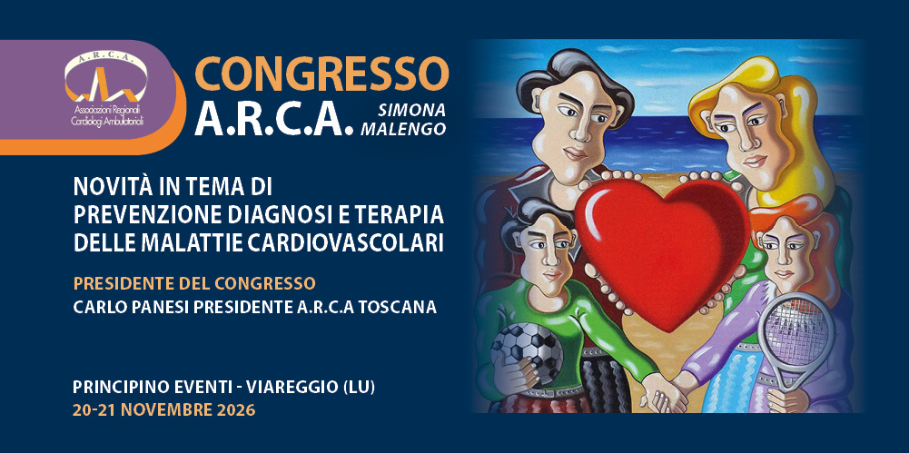 Viareggio (LU), 20-21 Novembre 2026 “Congresso ARCA – NOVITÀ IN TEMA DI PREVENZIONE DIAGNOSI E TERAPIA DELLE MALATTIE CARDIOVASCOLARI”
